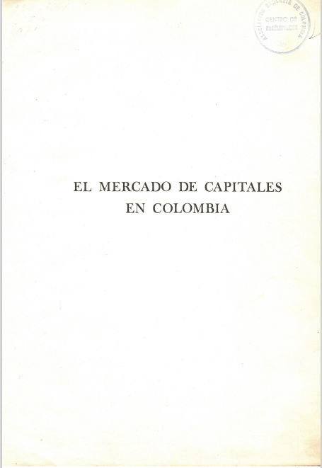 Memorias del I Simposio sobre Mercado de Capitales 1971: El mercado de capitales en Colombia