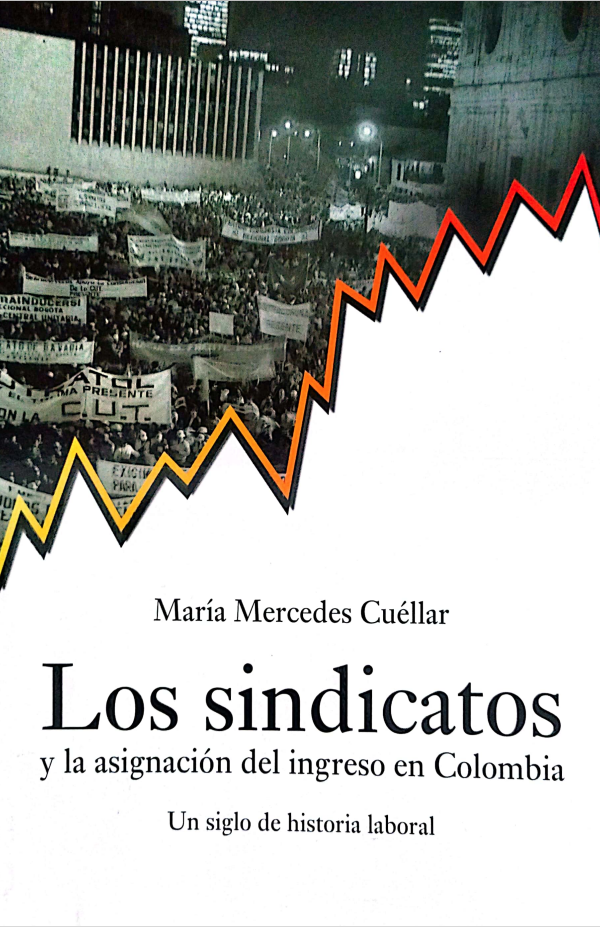Los sindicatos y la asignación del ingreso en Colombia: Un siglo de historia laboral