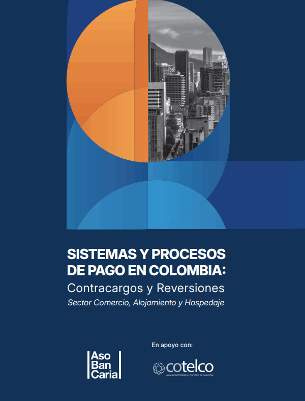 SISTEMAS Y PROCESOS  DE PAGO EN COLOMBIA: Contracargos y Reversiones   Sector Comercio, Alojamiento y Hospedaje