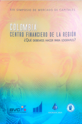 COLOMBIA CENTRO FINANCIERO DE LA REGION QUE DEBEMOS HACER PARA LOGRARLO 2007
