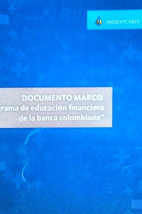 DOCUMENTO MARCO PROGRAMA DE EDUCACION FINANCIERA DE LA BANCA COLOMBIANA 2012-páginas