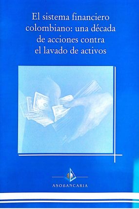 EL SISTEMA FINANCIERO COLOMBIANO UNA DECADA DE ACCIONES CONTRA EL LAVADO DE ACTIVOS 2002-páginas