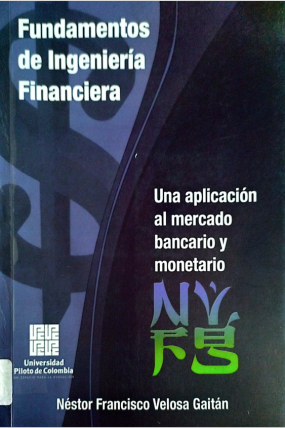 FUNDAMENTOS DE INGENIERIA FINANCIERA UNA APLICACION AL MERCADO BANCARIO Y MONETARIO 2009