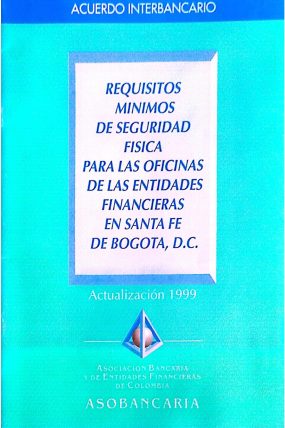 REQUISITOS MINIMOS DE SEGURIDAD FISICA PARA LAS OFICINAS DE ENTIDADES FINANCIERAS EN SANTA FE BOGOTA D.C 1999-páginas